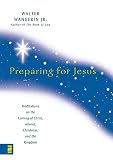 Wangerin, Walter: Preparing for Jesus: Meditations on the Coming of Christ, Advent, Christmas, and the Kingdom Wangerin, Walter: Preparing for Jesus: Meditations on the Coming of Christ, Advent, Christmas, and the Kingdom