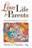 Arp, Claudia: Love Life for Parents: How to Have Kids and a Sex Life Too Arp, Claudia: Love Life for Parents: How to Have Kids and a Sex Life Too