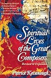 Kavanaugh, Patrick: Spiritual Lives of the Great Composers Kavanaugh, Patrick: Spiritual Lives of the Great Composers