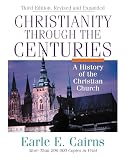 Cairns, Earle E.: Christianity Through the Centuries: A History of the Christian Church Cairns, Earle E.: Christianity Through the Centuries: A History of the Christian Church