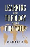 Dyrness, William A.: Learning About Theology from the Third World Dyrness, William A.: Learning About Theology from the Third World