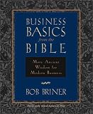 Briner, Bob: Business Basics from the Bible: More Ancient Wisdom for Modern Business