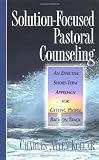 Kollar, Charles Allen: Solution-Focused Pastoral Counseling: An Effective Short-Term Approach for Getting People Back on Track