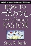Bierly, Steve R.: How to Thrive As a Small-Church Pastor: A Guide to Spiritual and Emotional Well-Being Bierly, Steve R.: How to Thrive As a Small-Church Pastor: A Guide to Spiritual and Emotional Well-Being
