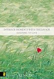 Gire, Ken: Intimate Moments With the Savior: Learning to Love