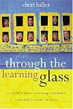 Fuller, Cheri: Through the Learning Glass: A Child's Nine Learning Windows You Don't Want to Miss Fuller, Cheri: Through the Learning Glass: A Child's Nine Learning Windows You Don't Want to Miss