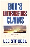 Strobel, Lee: God's Outrageous Claims: 13 Discoveries About Doubt, Sex, Loneliness, Business, Forgiveness, and More