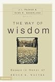 Packer, J. I.: The Way of Wisdom: Essays in Honor of Bruce K. Waltke Packer, J. I.: The Way of Wisdom: Essays in Honor of Bruce K. Waltke