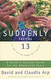 Arp, Dave: Suddenly They're 13: Or the Art of Hugging a Cactus A Parent's Survival Guide for the Adolescent Years Arp, Dave: Suddenly They're 13: Or the Art of Hugging a Cactus A Parent's Survival Guide for the Adolescent Years