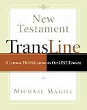 Magill, Michael: New Testament Transline: A Literal Translation in Outline Format Magill, Michael: New Testament Transline: A Literal Translation in Outline Format