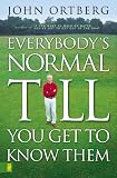 Ortberg, John: Everybody's Normal Till You Get to Know Them