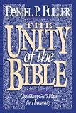 Fuller, Daniel P.: The Unity of the Bible: Unfolding God's Plan for Humanity