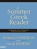 Goodrich, Richard: A Summer Greek Reader: A Workbook for Maintaining Your Biblical Greek Goodrich, Richard: A Summer Greek Reader: A Workbook for Maintaining Your Biblical Greek