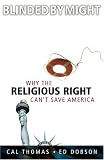 Thomas, Cal: Blinded by Might: Why the Religious Right Save America?