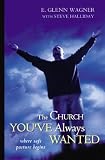 Halliday, Steve: The Church You'Ve Always Wanted: Where Safe Pasture Begins