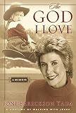 Tada, Joni Eareckson: The God I Love: A Lifetime of Walking With Jesus Tada, Joni Eareckson: The God I Love: A Lifetime of Walking With Jesus