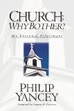 Yancey, Philip: Church, Why Bother?: My Personal Pilgrimage Yancey, Philip: Church, Why Bother?: My Personal Pilgrimage