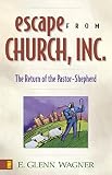 Halliday, Steve: Escape from Church, Inc: The Return of the Pastor-Shepherd