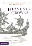 Heavenly Crowns: Striving for a Godly Life in the Midst of Daily Struggles (031024627X) by Hunt, Angela Elwell Hunt, Angela Elwell: Heavenly Crowns: Striving for a Godly Life in the Midst of Daily Struggles
