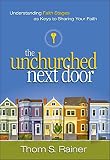 Rainer, Thom S.: The Unchurched Next Door: Understanding Faith Stages As Keys to Sharing Your Faith
