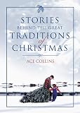 Collins, Ace: Stories Behind the Great Traditions of Christmas