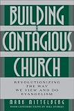 Mittelberg, Mark: Building a Contagious Church: Revolutionizing the Way We View and Do Evangelism