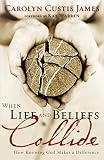 James, Carolyn Custis: When Life and Beliefs Collide: How Knowing God Makes a Difference