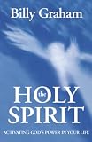 Graham, Billy: The Holy Spirit: Activating God's Power in Your Life Graham, Billy: The Holy Spirit: Activating God's Power in Your Life
