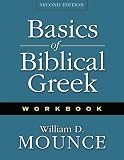 Mounce, William D.: Basics of Biblical Greek Mounce, William D.: Basics of Biblical Greek