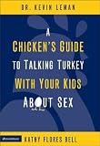 Leman, Kevin: A Chicken's Guide to Talking Turkey With Your Kids About Sex: A Healthy Look at Sexuality for Parents to Give Their Children Ages 8 to 14