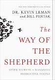 Leman, Kevin: The Way of the Shepherd: Seven Ancient Secrets to Managing Productive People