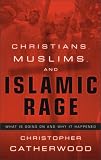 Catherwood, Christopher: Christians, Muslims, and Islamic Rage: What Is Going on and Why It Happened Catherwood, Christopher: Christians, Muslims, and Islamic Rage: What Is Going on and Why It Happened