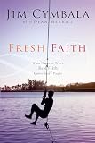 Cymbala, Jim: Fresh Faith: What Happens When Real Faith Ignites God's People Cymbala, Jim: Fresh Faith: What Happens When Real Faith Ignites God's People