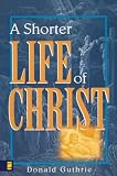 Guthrie: Shorter Life of Christ Guthrie: Shorter Life of Christ