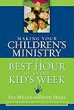 Miller, Sue: Making Your Children's Ministry the Best Hour of Every Kid's Week