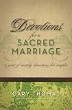 Thomas, Gary L.: Devotions For A Sacred Marriage: A Year Of Weekly Devotions For Couples Thomas, Gary L.: Devotions For A Sacred Marriage: A Year Of Weekly Devotions For Couples
