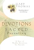 Thomas, Gary L.: Devotions For Sacred Parenting: A Year Of Weekly Devotions For Parents Thomas, Gary L.: Devotions For Sacred Parenting: A Year Of Weekly Devotions For Parents