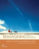 Pagitt, Doug: Reimagining Spiritual Formation: A Week in the Life of an Experimental Church Pagitt, Doug: Reimagining Spiritual Formation: A Week in the Life of an Experimental Church