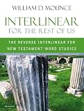 Mounce, William D.: Interlinear for the Rest of Us: The Reverse Interlinear for New Testament Word Studies Mounce, William D.: Interlinear for the Rest of Us: The Reverse Interlinear for New Testament Word Studies