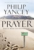 Yancey, Philip: Prayer: Does It Make Any Difference?