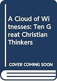 McGrath, Alister E.: A Cloud of Witnesses: Ten Great Christian Thinkers McGrath, Alister E.: A Cloud of Witnesses: Ten Great Christian Thinkers