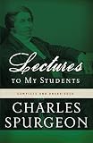 Spurgeon, Charles Haddon: Lectures to My Students: Complete and Unabridged Spurgeon, Charles Haddon: Lectures to My Students: Complete and Unabridged