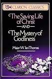 Thomas, W. Ian: The Saving Life of Christ and the Mystery of Godliness Thomas, W. Ian: The Saving Life of Christ and the Mystery of Godliness