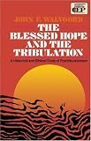Walvoord, John F.: The Blessed Hope and the Tribulation: A Historical and Biblical Study of Posttribulationism
