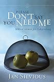 Silvious, Jan: Please Don't Say You Need Me: Biblical Answers for Codependency