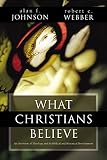 Johnson, Alan F.: What Christians Believe: An Overview of Theology and Its Biblical and Historical Development Johnson, Alan F.: What Christians Believe: An Overview of Theology and Its Biblical and Historical Development