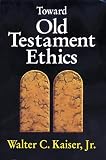 Kaiser, Walter C.: Toward Old Testament Ethics Kaiser, Walter C.: Toward Old Testament Ethics