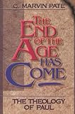 Pate, C. Marvin: The End of the Age Has Come: The Theology of Paul