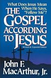 MacArthur, John F.: The Gospel According to Jesus: What Does Jesus Mean When He Says Follow Me