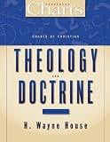 House, H. Wayne: Charts of Christian Theology and Doctrine House, H. Wayne: Charts of Christian Theology and Doctrine